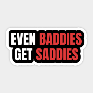 Even Baddies Get Saddies | Sarcastic Mental Health Sticker